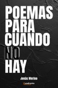 Portada de: Poemas para cuando no hay