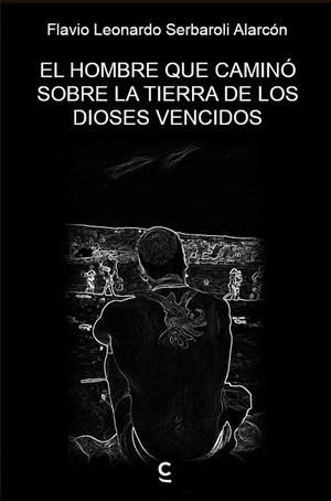 El hombre que caminó sobre la tierra de los dioses vencidos