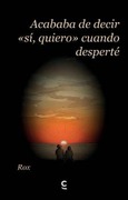 Acababa de decir si quiero cuando desperté