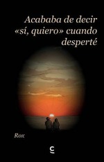 Acababa de decir si quiero cuando desperté