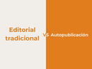 Autopublicación vs editorial tradicional: qué opción conviene a cada autor
